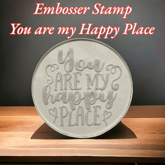 Embosser Stamp You Are My Happy Place