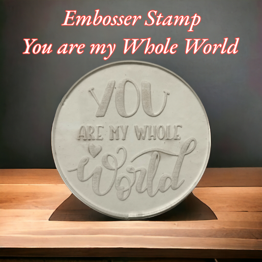 Embosser Stamp You Are My Whole World