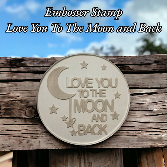 Embosser Stamp Love You To The Moon and Back