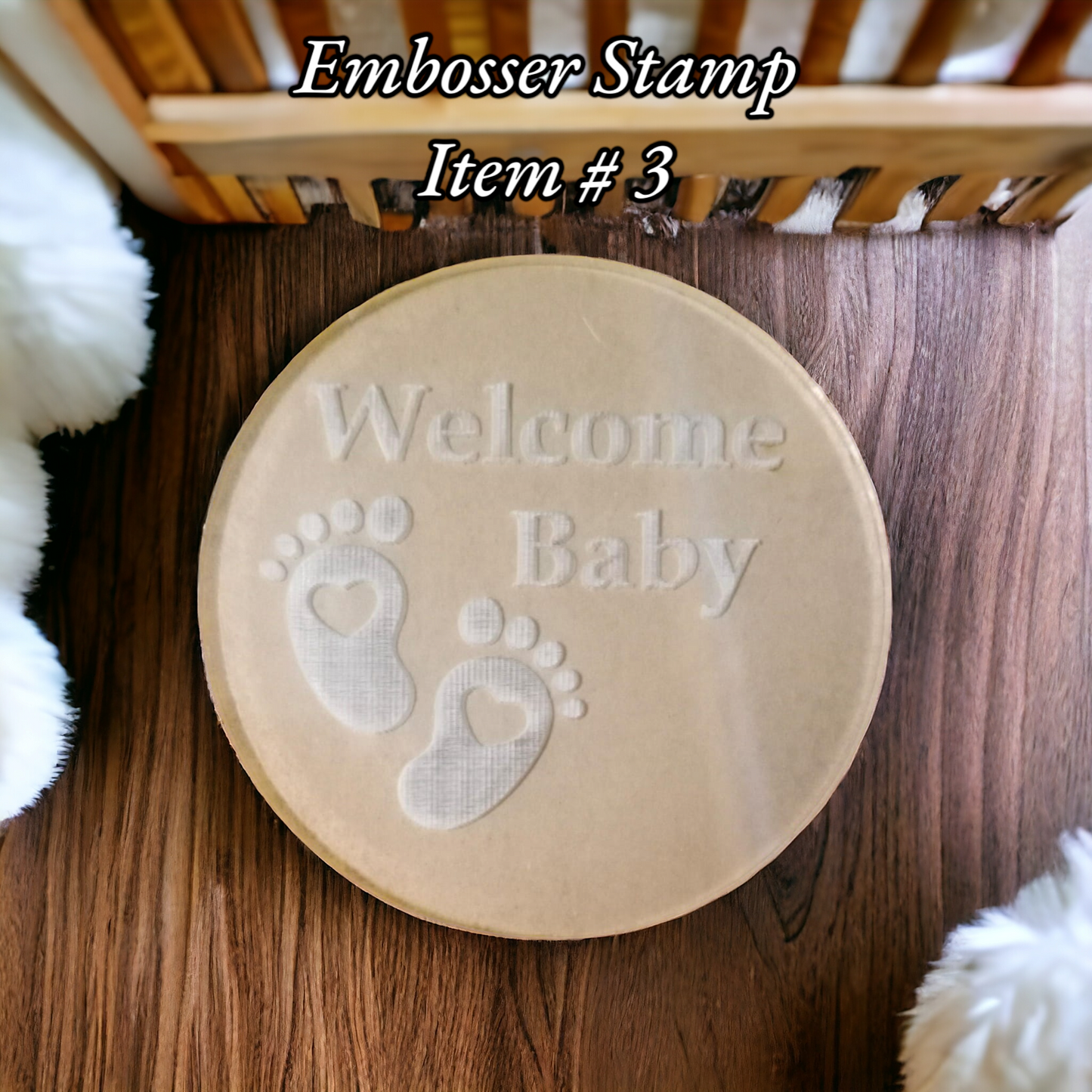 Embosser Stamp Item # 3 ( Welcome Baby )