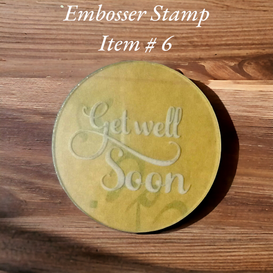 Embosser Stamp Item # 6 ( Get well Soon )