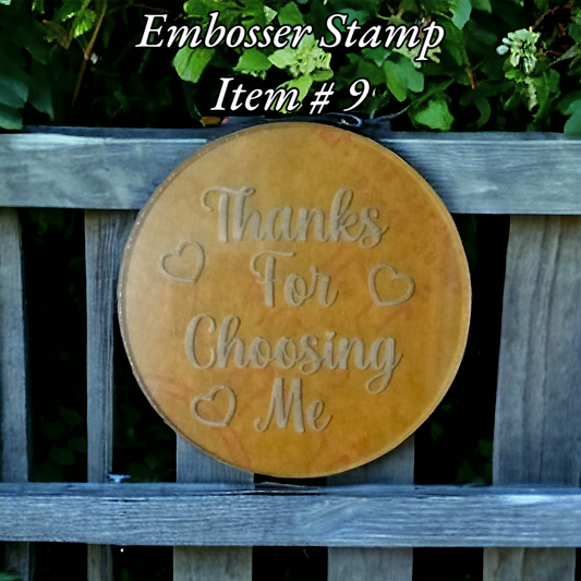 Embosser Stamp Item # 9 ( Thanks for Choosing Me )