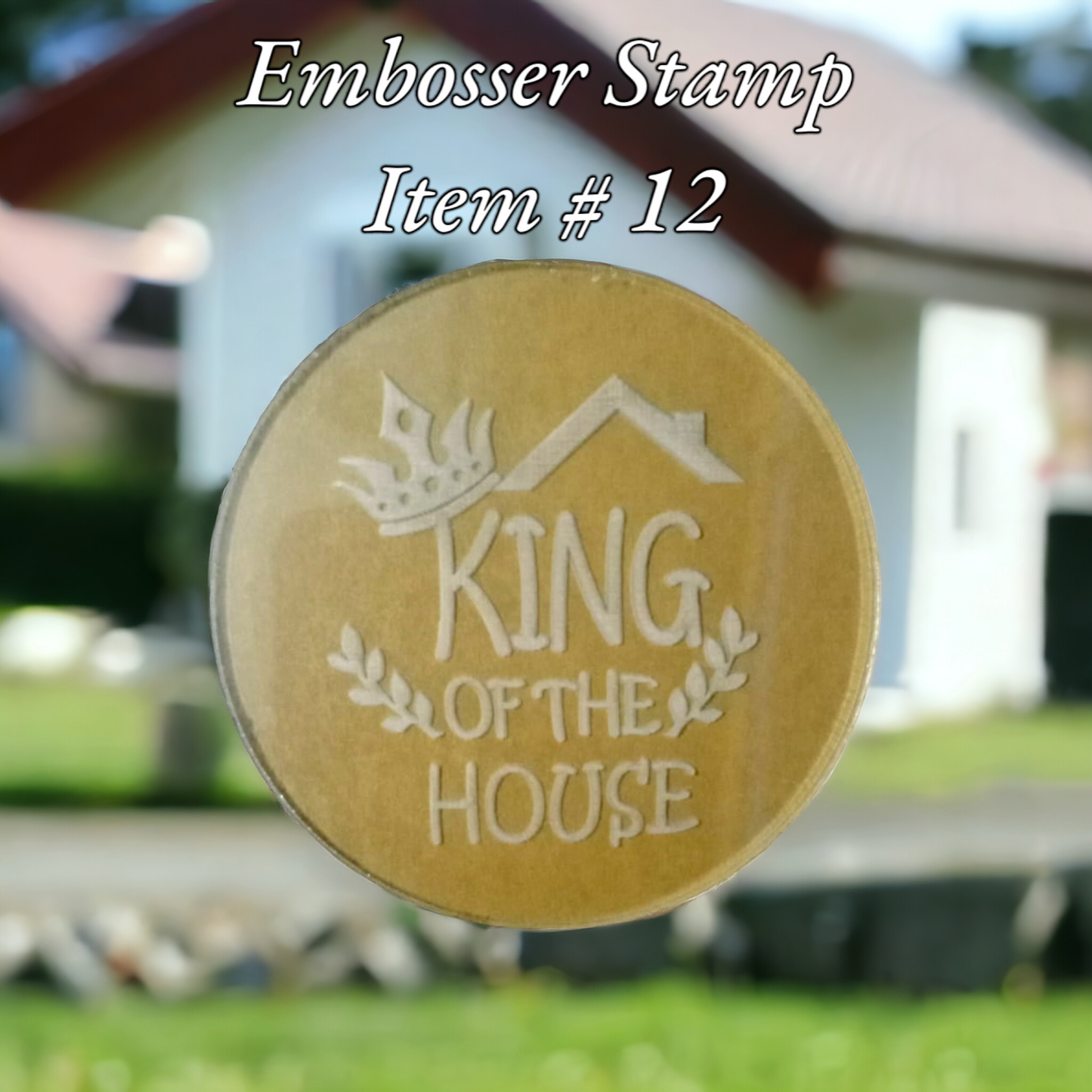 Embosser Stamp Item # 12 ( king of the House )