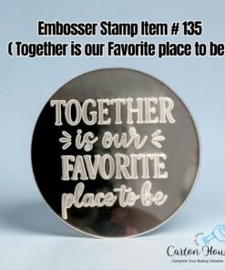 Embosser Stamp Item # 135 ( Together is our favourite place to be )